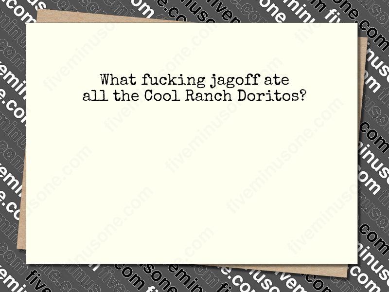 What fucking jagoff ate all the Cool Ranch Doritos? Front of card.