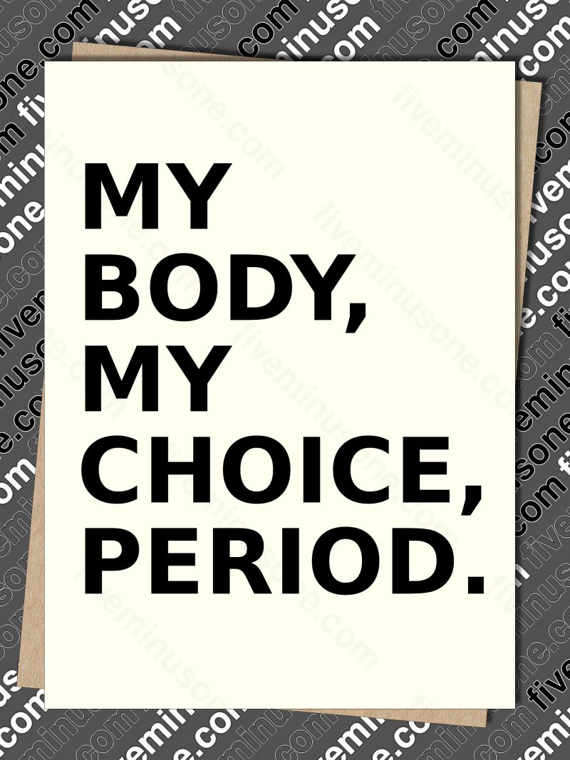 My body, my choice, period. Front of card.