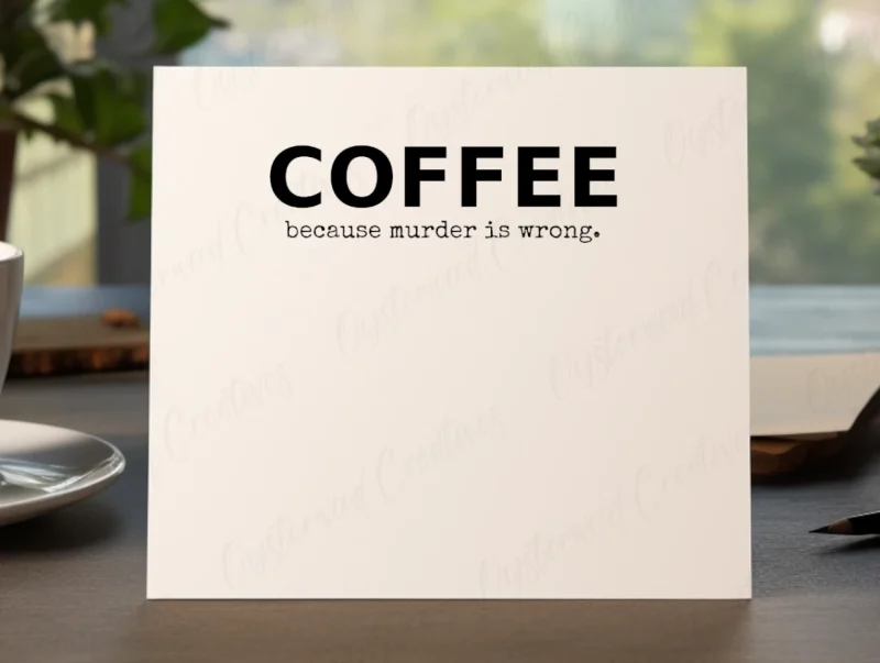 Coffee, because murder is wrong! Mock up of front of card.