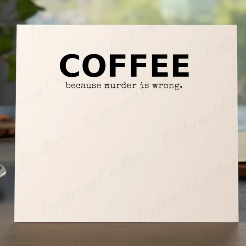 Coffee, because murder is wrong! Mock up of front of card.