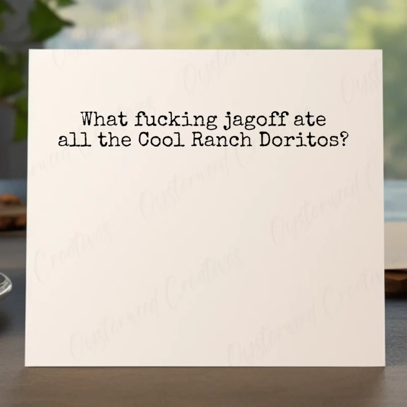 What fucking jagoff ate all the Cool Ranch Doritos? Mock up of front of card.