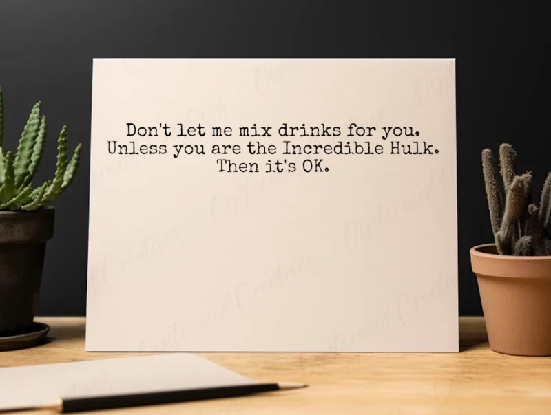 Don't let me mix drinks for you. Unless you are the Incredible Hulk. Then it's okay. Mockup of front of card.