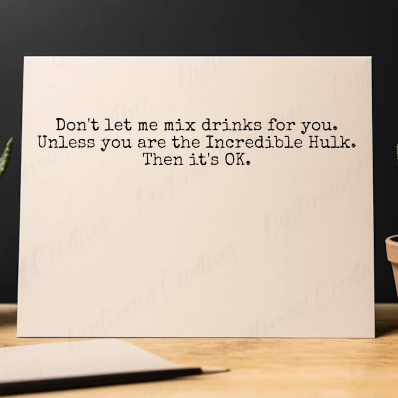 Don't let me mix drinks for you. Unless you are the Incredible Hulk. Then it's okay. Mockup of front of card.