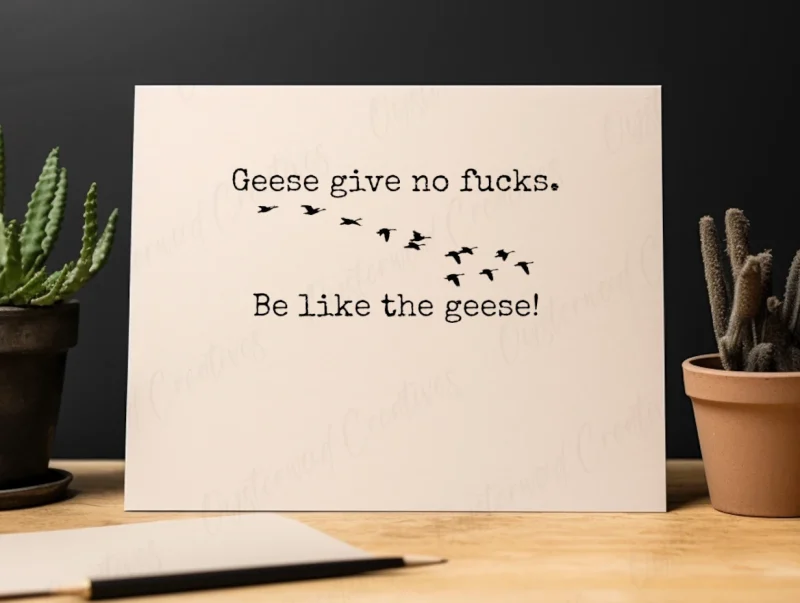 Geese give no fucks. Be like the geese! Mock up of front of card.