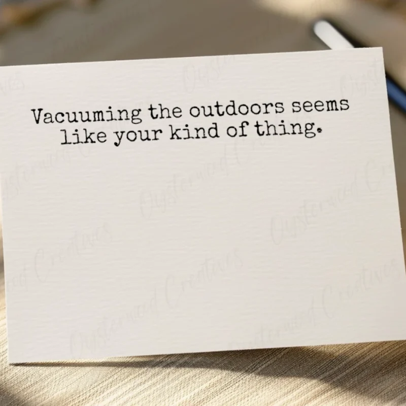 Vacuuming the outdoors seems like your kind of thing. Mock up of card.