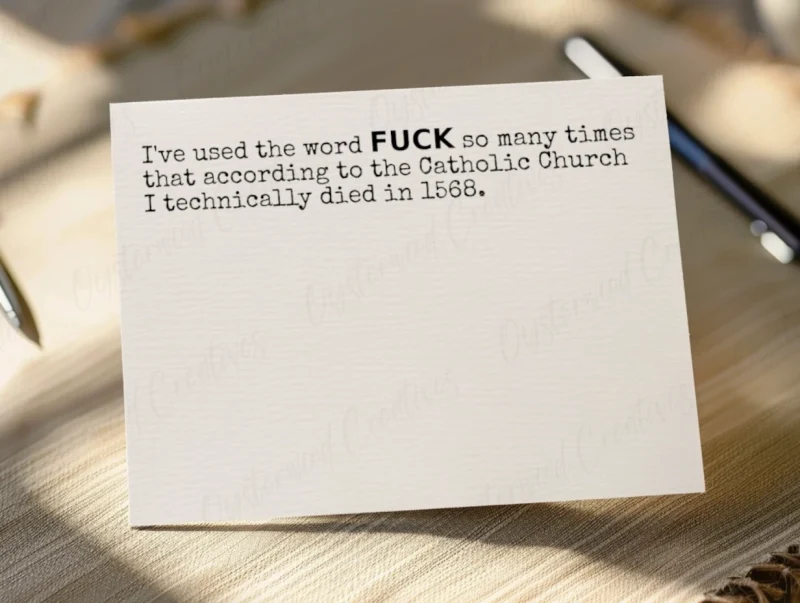 I've used the word fuck so many times that according to the Catholic Church I technically died in 1568. Mock up front of card.