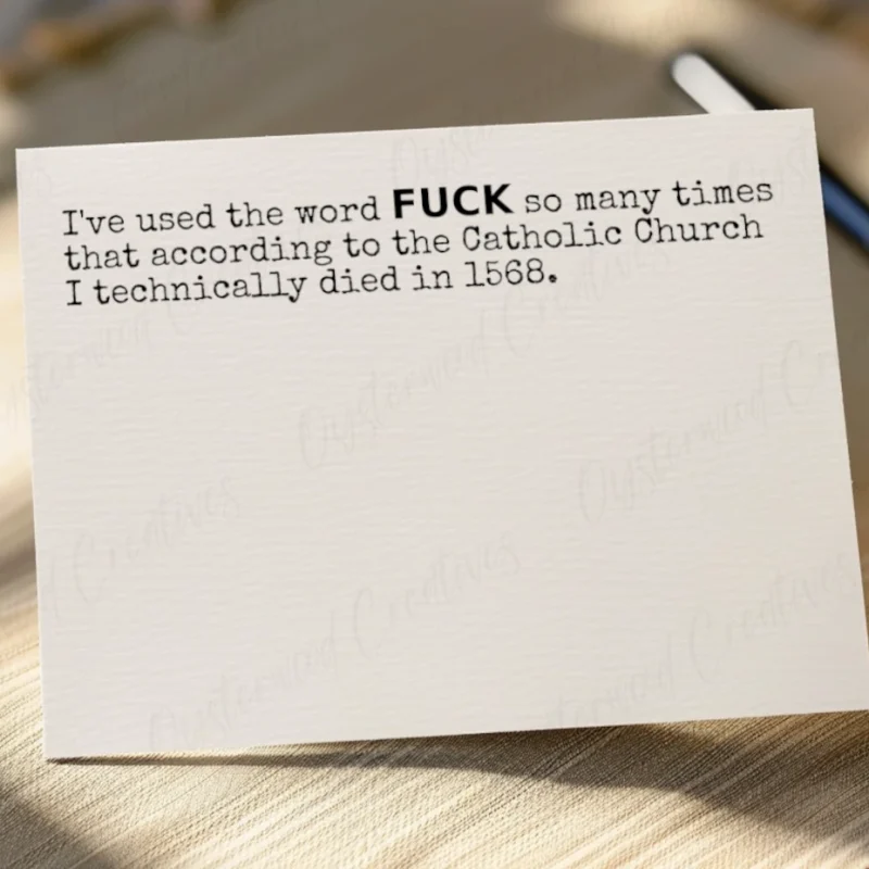 I've used the word fuck so many times that according to the Catholic Church I technically died in 1568. Mock up front of card.