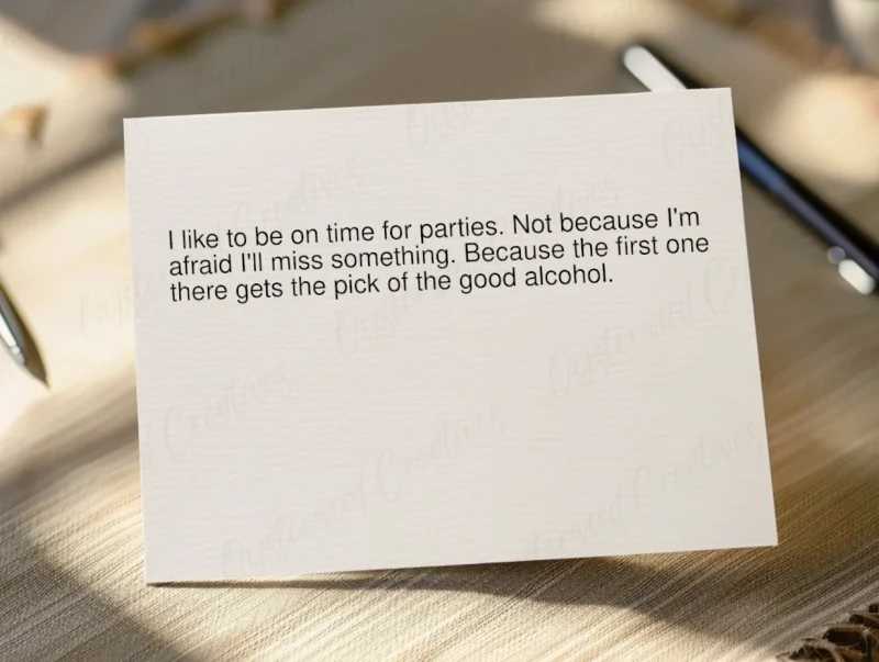 I like to be on time for parties. Not because I'm afraid I'll miss something. Because the first one there gets the pick of the good alcohol. Mock up front of card.