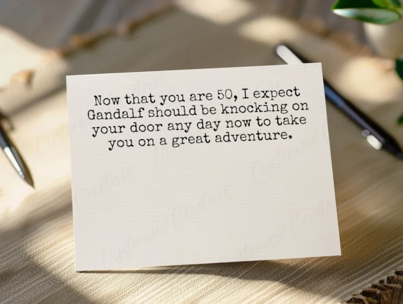 Now that you are 50, I expect Gandalf should be knocking on your door any day now to take you on a great adventure. Greeting card mock up.