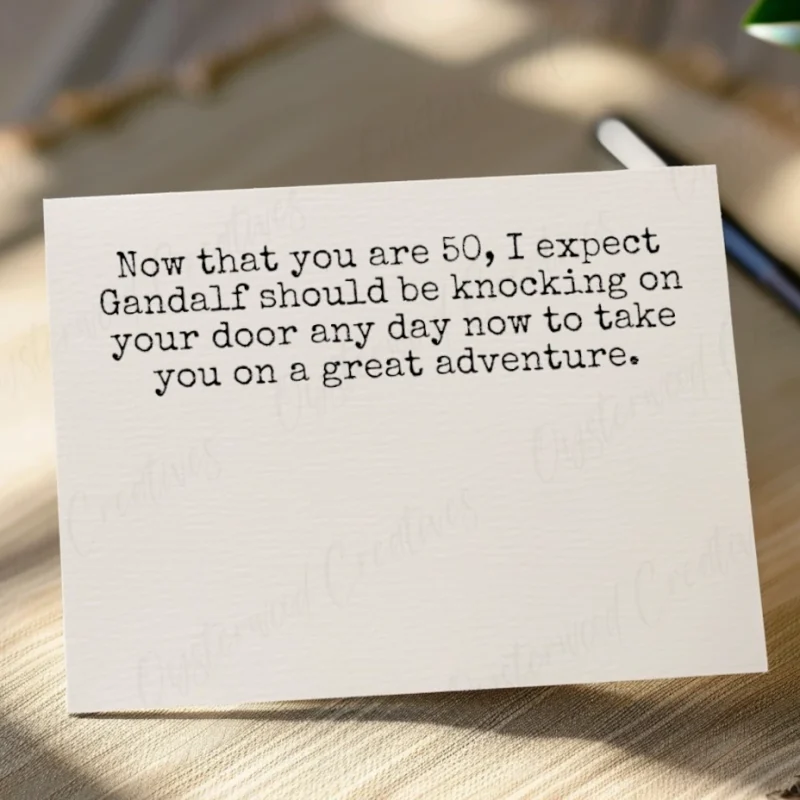 Now that you are 50, I expect Gandalf should be knocking on your door any day now to take you on a great adventure. Greeting card mock up.