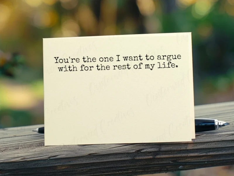 You're the one I want to argue with for the rest of my life. Mock up front of card.