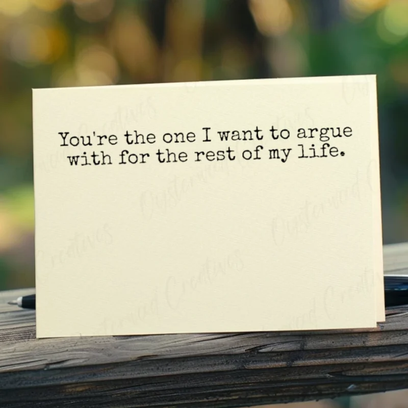 You're the one I want to argue with for the rest of my life. Mock up front of card.