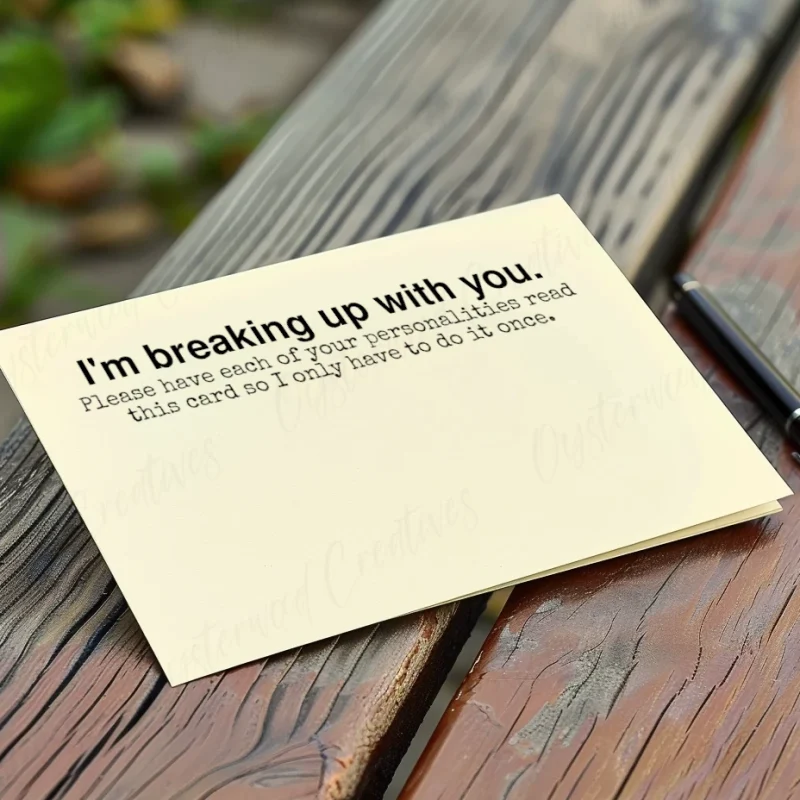 I'm breaking up with you. Please have each of your personalities read this card so I only have to do it once. Mock up front of card.