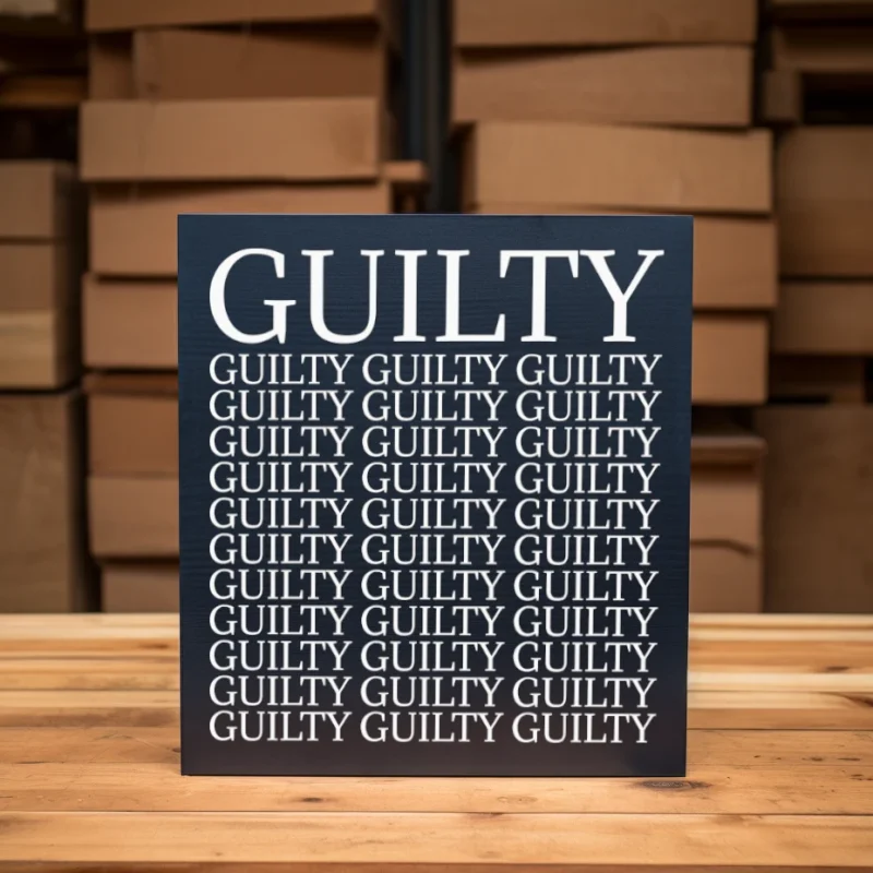 Guilty, Guilty, Guilty... Rustic Farmhouse Wooden Sign dark blue sign with white text.