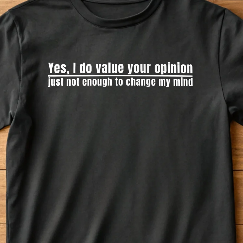 I Value Your Opinion Fun 017 Black Shirt Layflat Closeup