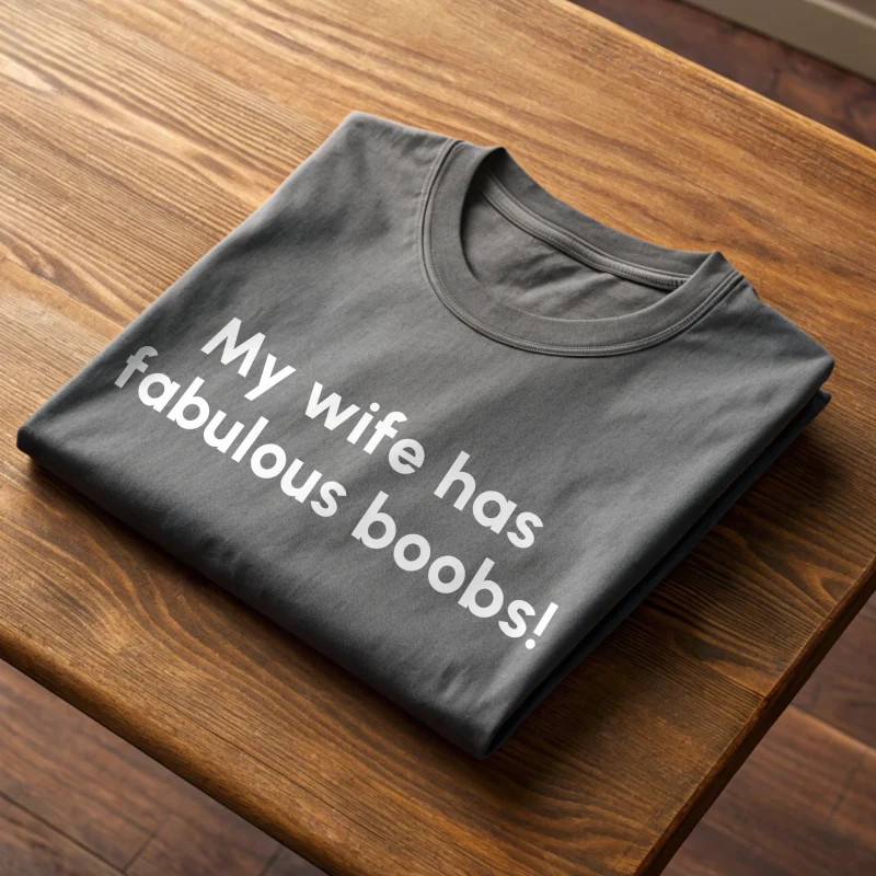 My Wife Has Fabulous Boobs Fun 024 Graphite Shirt Half Folded
